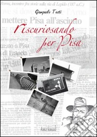 Riscuriosando per Pisa