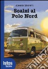 Scalzi al Polo Nord libro di Moretti Alessio