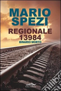 Regionale 13984. Binario morto libro
