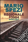 Regionale 13984. Binario morto libro di Spezi Mario