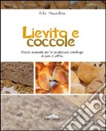 Lievito e coccole. Piccolo manuale per la produzione casalinga di pani e affini libro