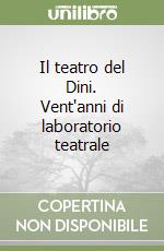 Il teatro del Dini. Vent'anni di laboratorio teatrale libro