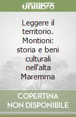 Leggere il territorio. Montioni: storia e beni culturali nell'alta Maremma libro