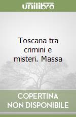 Toscana tra crimini e misteri. Massa libro