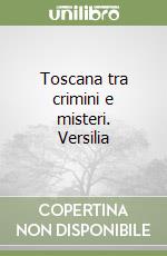 Toscana tra crimini e misteri. Versilia libro