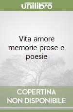 Vita amore memorie prose e poesie libro