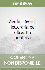 Aeolo. Rivista letteraria ed oltre. La periferia libro