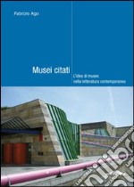 Musei citati. L'idea di museo nella letteratura contemporanea libro