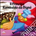 Il principe Rambaldo da Bigné. Ediz. illustrata