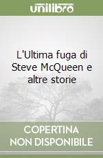 L'Ultima fuga di Steve McQueen e altre storie libro