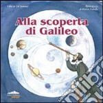 Alla scoperta di Galileo. Ediz. illustrata