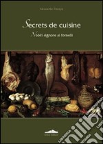 Secrets de cuisine. Nobili signore ai fornelli