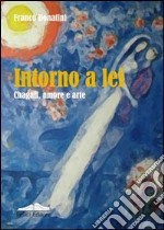 Intorno a lei. Chagall, amore e arte libro