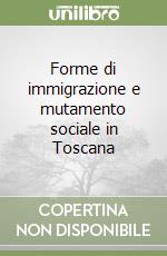 Forme di immigrazione e mutamento sociale in Toscana