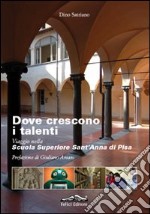 Dove crescono i talenti. Viaggio nella scuola superiore Sant'Anna di Pisa