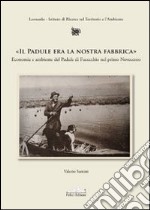 Il Padule era la nostra fabbrica. Economia e ambiente del Padule di Fucecchio nel primo Novecento libro