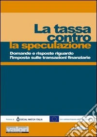 La tassa contro la speculazione. Domande e risposte riguardo l'imposta sulle transazioni finanziarie libro