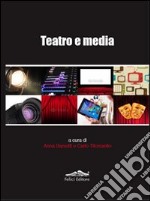 Teatro e media. Una ricerca inedita sul rapporto tra teatro e media libro