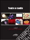 Teatro e media. Una ricerca inedita sul rapporto tra teatro e media libro