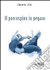 Il porcospino in Pegaso libro