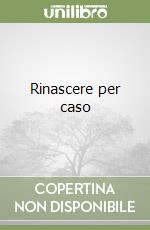 Rinascere per caso libro