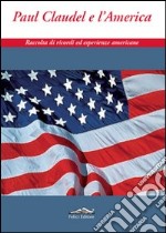 Paul Claudel e l'America. Raccolta di ricordi ed esperienze americane