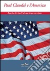 Paul Claudel e l'America. Raccolta di ricordi ed esperienze americane libro