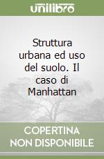 Struttura urbana ed uso del suolo. Il caso di Manhattan libro