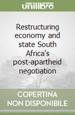 Restructuring economy and state South Africa's post-apartheid negotiation libro