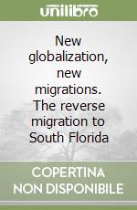 New globalization, new migrations. The reverse migration to South Florida libro