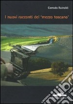 I nuovi racconti del «mezzo toscano» libro