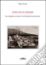 Etruscan mines. La complessa storia di un'industria mineraria