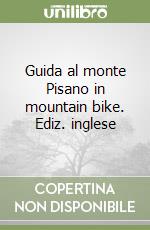 Guida al monte Pisano in mountain bike. Ediz. inglese libro