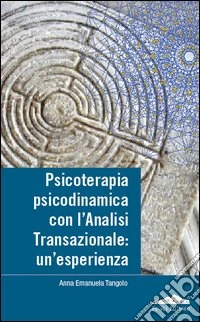Psicoterapia, psicodinamica con l'analisi transazionale: un'esperienza libro