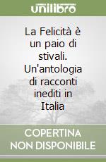 La Felicità è un paio di stivali. Un'antologia di racconti inediti in Italia