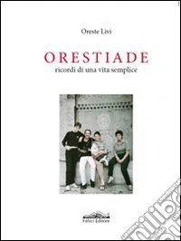 Orestiade. Ricordi di una vita semplice libro