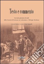 Testo e commento. Seconda giornata di studi della scuola di dottorato in letterature e filologie moderne libro