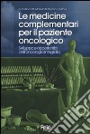 Le medicine complementari per il paziente oncologico. Sviluppo e opportunità dell'oncologia integrata libro