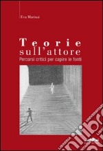 Teorie sull'attore. Percorsi critici per capire le fonti libro