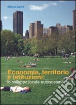 Economia, territorio e istituzioni: lo sviluppo locale autosostenibile