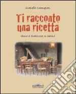 Ti racconto una ricetta. Storia e tradizione in cucina libro