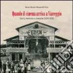 Quando il cinema arriva a Viareggio. Storia, memoria e cronache (1896-1915) libro