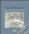 Pisa nel Medioevo. Produzione, società, urbanistica: una lettura archeologica. Ediz. illustrata libro di Gattiglia Gabriele