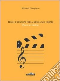 Ruoli e funzioni della musica nel cinema. Quasi un dialogo libro
