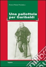 Una pallottola per Garibaldi libro