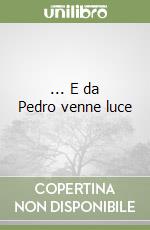 ... E da Pedro venne luce