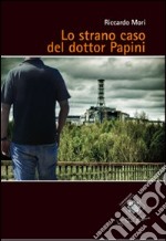 Lo strano caso del dottor Papini libro