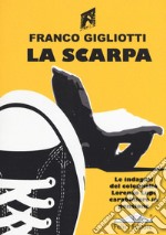 La scarpa. Le indagini del colonnello Lorenzo Lupi carabiniere in pensione libro