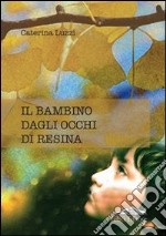 Il bambino dagli occhi di resina libro