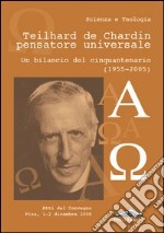 Teilhard de Chardin pensatore universale. Un bilancio del cinquantenario (1955-2005)